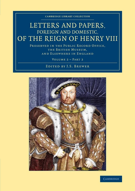 Letters and Papers, Foreign and Domestic, of the Reign of Henry VIII: Volume 2, Part 2: Preserved in the Public Record Office, the British Museum, and ... and Irish History, 15th & 16th Centuries)