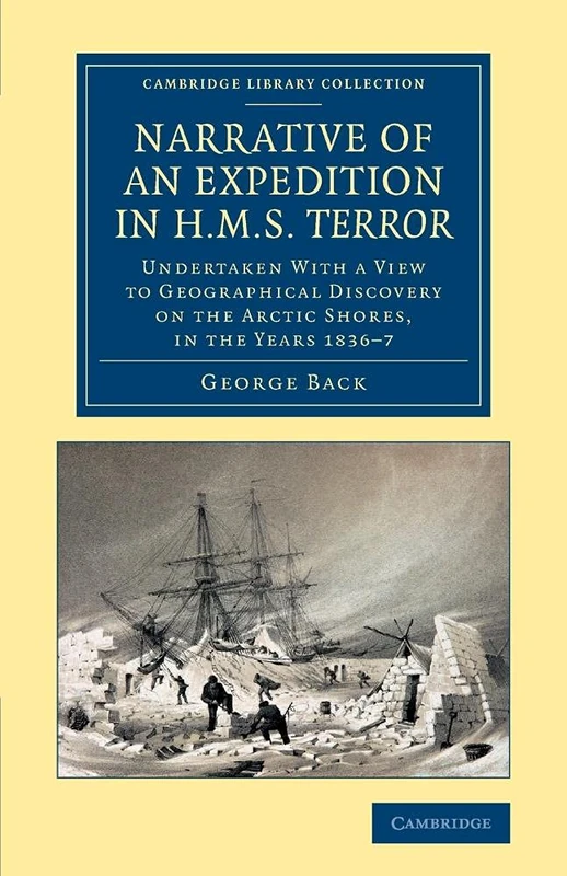 Narrative of an Expedition in Hms Terror: Undertaken with a View to Geographical Discovery on the Arctic Shores, in the Years 1836–7 (Cambridge Library Collection - Polar Exploration)