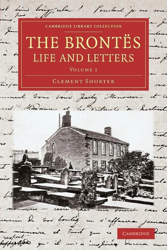 The Brontës Life and Letters: The Brontes Life and Letters: Being An Attempt To Present A Full And Final Record Of The Lives Of The Three ... Library Collection - Literary Studies)