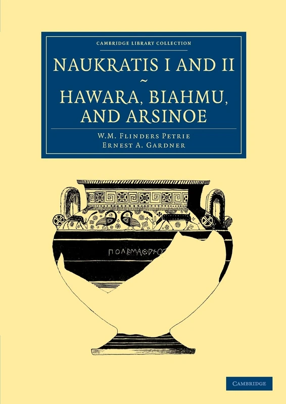 Naukratis I and II, Hawara, Biahmu, and Arsinoe (Cambridge Library Collection - Egyptology) - Image 1