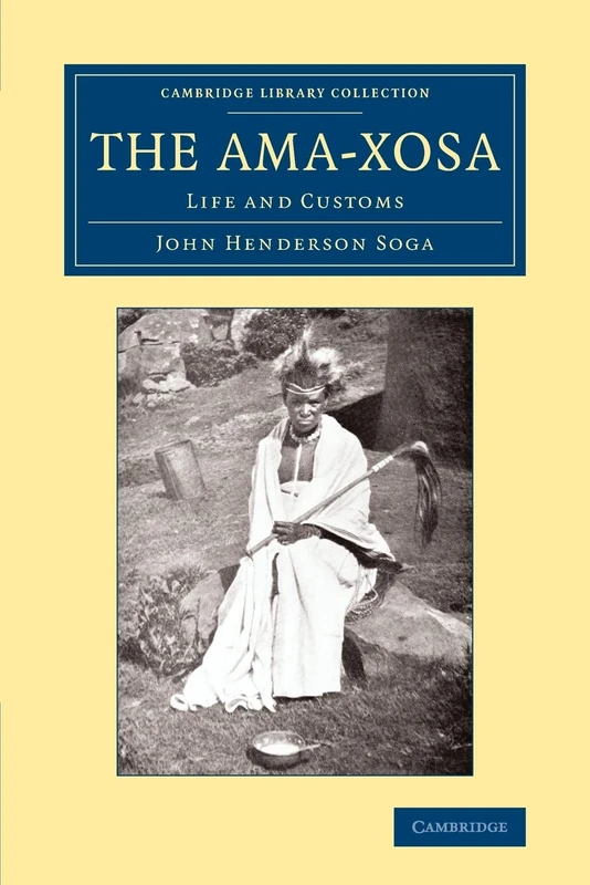 The Ama-Xosa: Life And Customs (Cambridge Library Collection - Anthropology)