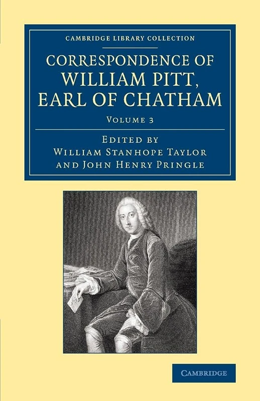 Correspondence of William Pitt, Earl of Chatham: Volume 3 (Cambridge Library Collection - British & Irish History, 17th & 18th Centuries)