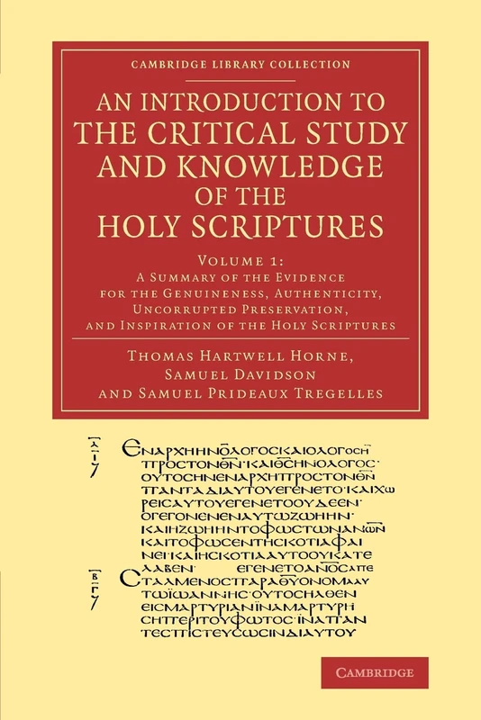 An Introduction to the Critical Study and Knowledge of the Holy Scriptures: Volume 1, a Summary of the Evidence for the Genuineness, Authenticity, Un (Cambridge Library Collection - Biblical Studies)