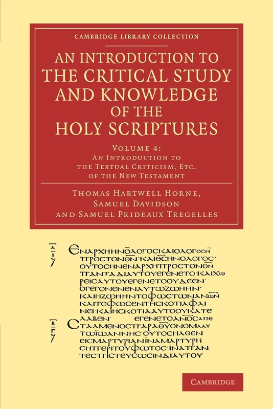 An Introduction to the Critical Study and Knowledge of the Holy Scriptures: Volume 4, An Introduction to the Textual Criticism, Etc. of the New ... Library Collection - Biblical Studies)