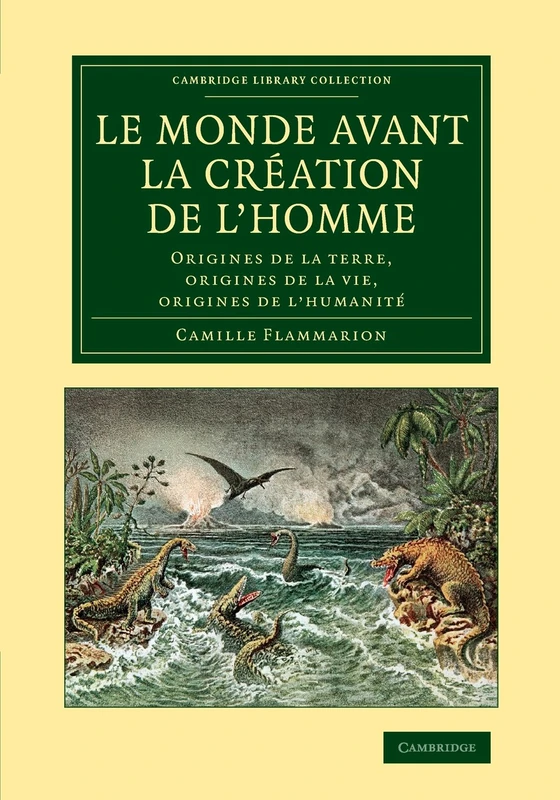 Le monde avant la création de l'homme: Origines de la terre, origines de la vie, origines de l'humanité (Cambridge Library Collection - Darwin, Evolution and Genetics)