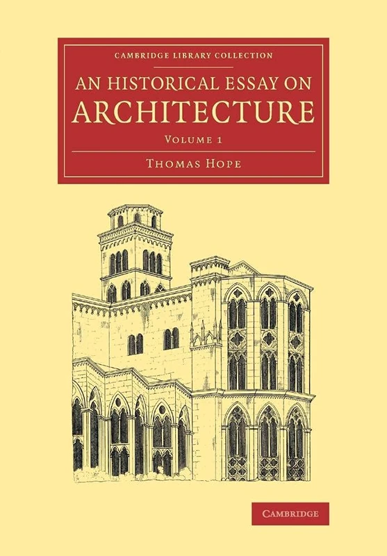An Historical Essay on Architecture: Volume 1 (Cambridge Library Collection - Art and Architecture)
