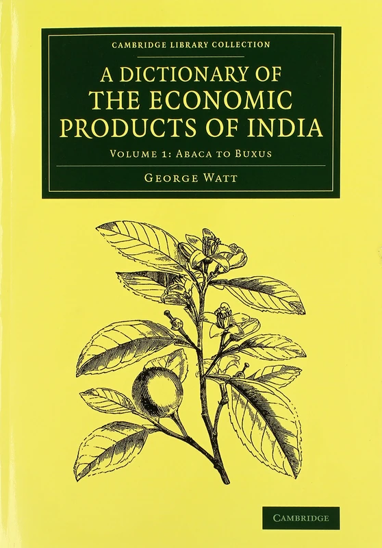 A Dictionary of the Economic Products of India: Volume 1, Abaca to Buxus (Cambridge Library Collection - Botany and Horticulture)