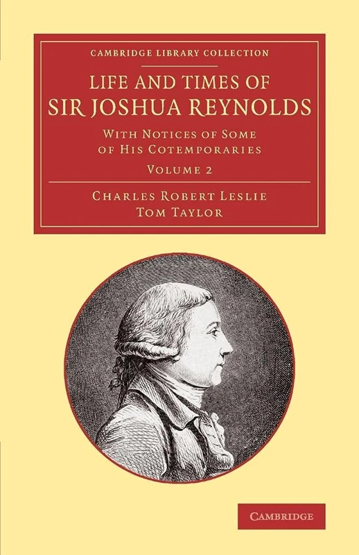 Life and Times of Sir Joshua Reynolds: With Notices Of Some Of His Cotemporaries (Cambridge Library Collection - Art and Architecture)