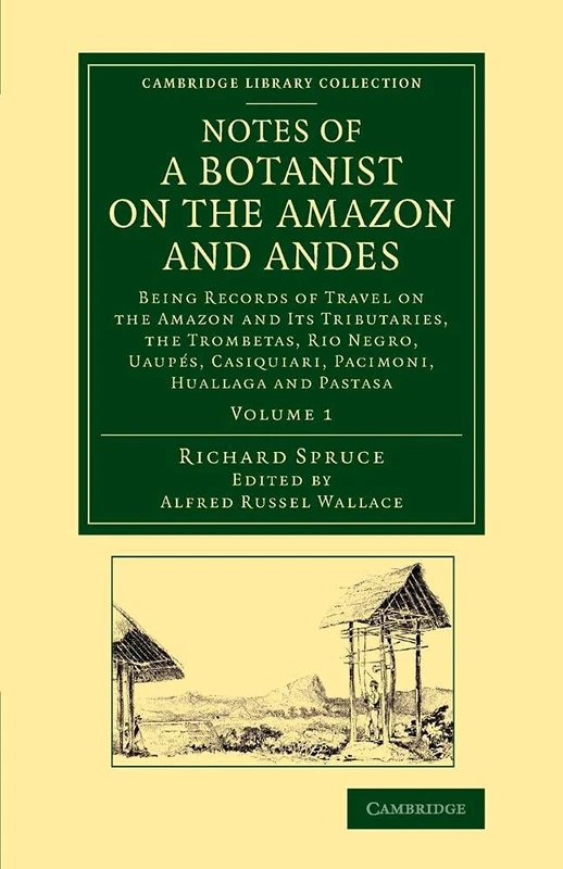 Notes of a Botanist on the Amazon and Andes Volume 1: Notes of a Botanist on the Amazon and Andes: Being Records of Travel on the Amazon and its ... Library Collection - Botany and Horticulture)