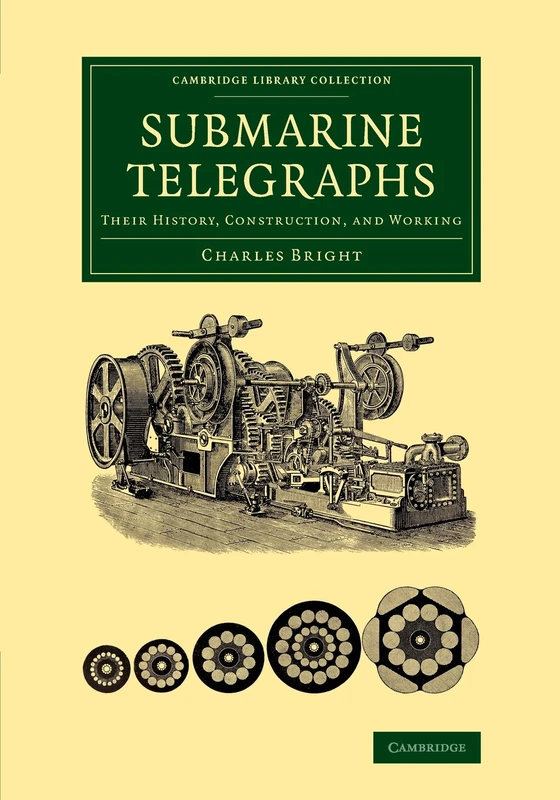 Submarine Telegraphs: Their History, Construction, and Working (Cambridge Library Collection - Technology)