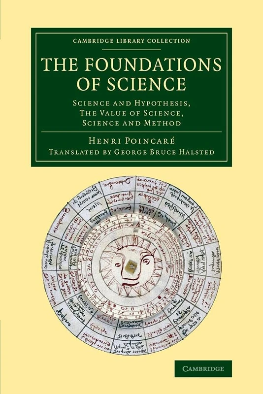 The Foundations of Science: Science And Hypothesis, The Value Of Science, Science And Method (Cambridge Library Collection - History of Science)