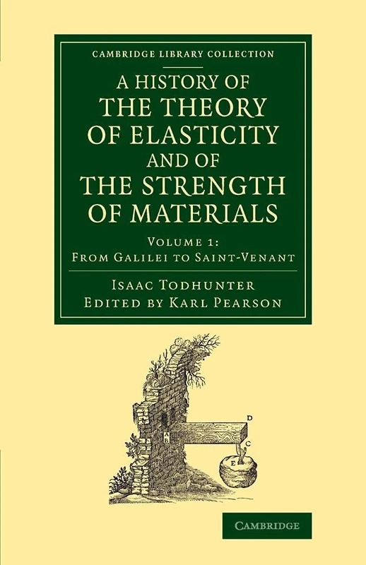 A History of the Theory of Elasticity and of the Strength of Materials: From Galilei to the Present Time: Volume 1 (Cambridge Library Collection - Mathematics)