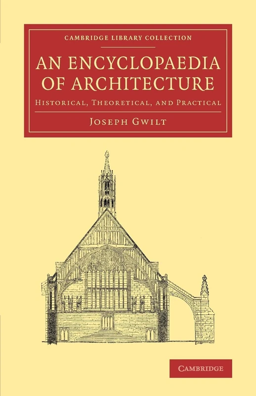 An Encyclopaedia of Architecture: Historical, Theoretical, and Practical (Cambridge Library Collection - Art and Architecture)