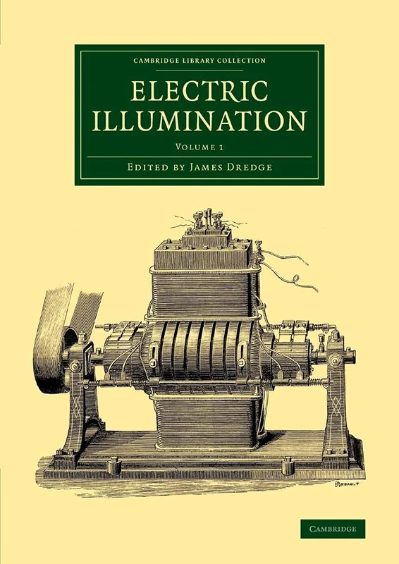 Electric Illumination: Volume 1 (Cambridge Library Collection - Technology)