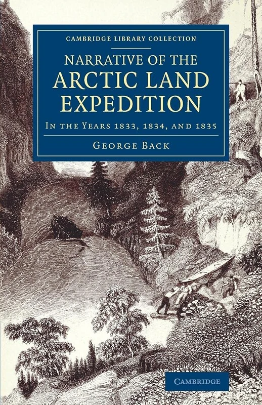 Narrative of the Arctic Land Expedition to the Mouth of the Great Fish River, and along the Shores of the Arctic Ocean: In The Years 1833, 1834, And ... Library Collection - Polar Exploration)