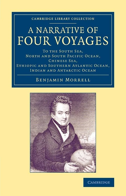 A Narrative of Four Voyages: To The South Sea, North And South Pacific Ocean, Chinese Sea, Ethiopic And Southern Atlantic Ocean, Indian And Antarctic ... Library Collection - Maritime Exploration)