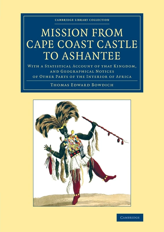 Mission from Cape Coast Castle to Ashantee: With a Statistical Account of that Kingdom, and Geographical Notices of Other Parts of the Interior of ... Library Collection - African Studies)