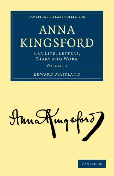 Anna Kingsford, Volume 1: Her Life, Letters, Diary and Work (Cambridge Library Collection - Spiritualism and Esoteric Knowledge)