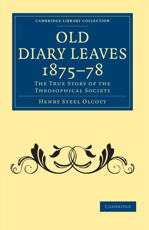 Old Diary Leaves 1875-78: The True Story of the Theosophical Society (Cambridge Library Collection - Spiritualism and Esoteric Knowledge)