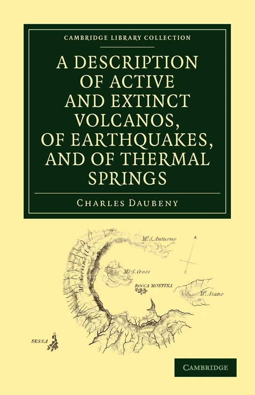 A Description of Active and Extinct Volcanos, of Earthquakes, and of Thermal Springs (Cambridge Library Collection - Earth Science)