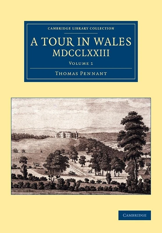 A Tour in Wales, Mdcclxxiii: Volume 1 (Cambridge Library Collection - British & Irish History, 17th & 18th Centuries)