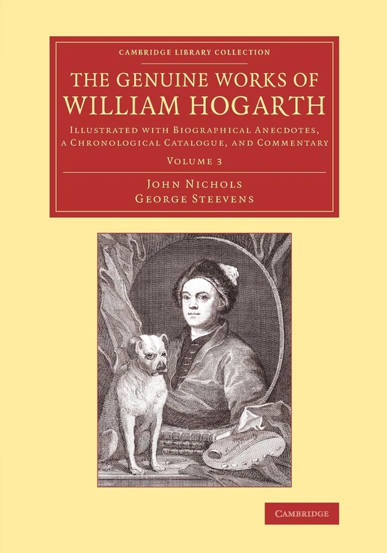 The Genuine Works of William Hogarth: Illustrated with Biographical Anecdotes, a Chronological Catalogue, and Commentary: Volume 3 (Cambridge Library Collection - Art and Architecture)