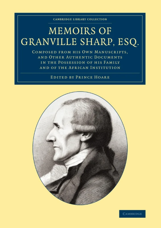 Memoirs of Granville Sharp, Esq.: Composed from his Own Manuscripts, and Other Authentic Documents in the Possession of his Family and of the African ... Library Collection - Slavery and Abolition)