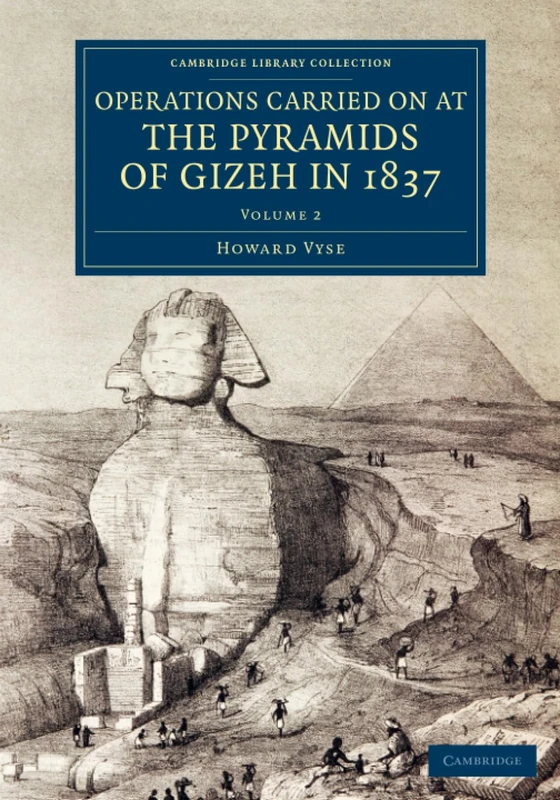 Operations Carried On at the Pyramids of Gizeh in 1837: With an Account of a Voyage into Upper Egypt, and an Appendix (Cambridge Library Collection - Egyptology)