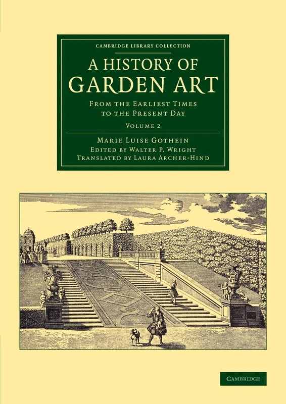 A History of Garden Art: From the Earliest Times to the Present Day: Volume 2 (Cambridge Library Collection - Botany and Horticulture)
