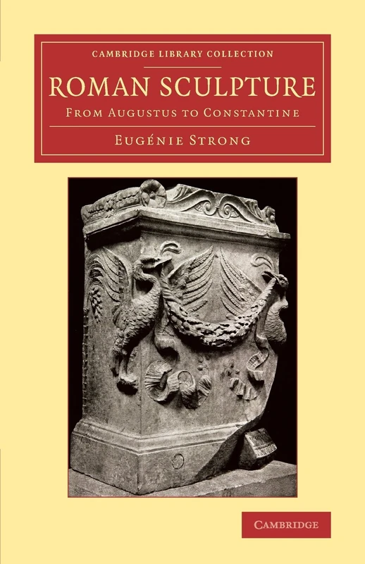 Roman Sculpture: From Augustus to Constantine (Cambridge Library Collection - Classics)