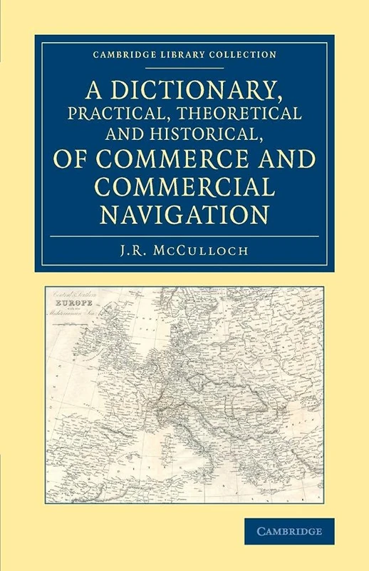 A Dictionary, Practical, Theoretical and Historical, of Commerce and Commercial Navigation (Cambridge Library Collection - British and Irish History, 19th Century) - Image 1