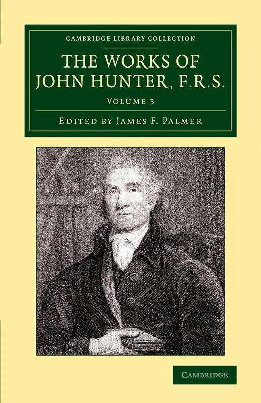 The Works of John Hunter, F.R.S.: With Notes: Volume 3 (Cambridge Library Collection - History of Medicine)