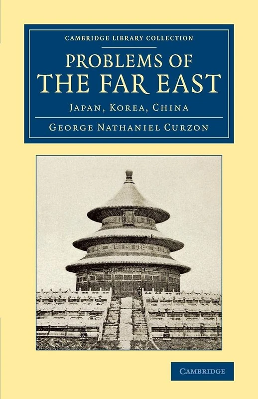 Problems of the Far East: Japan, Korea, China (Cambridge Library Collection - East and South-East Asian History)