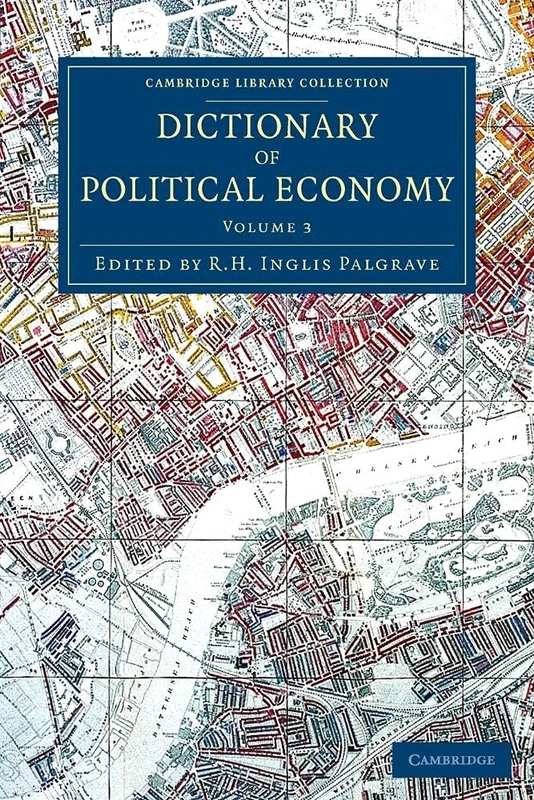 Dictionary of Political Economy: 3 (Cambridge Library Collection - British and Irish History, 19th Century)