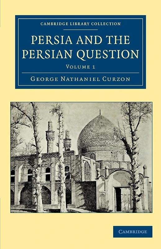 Persia and the Persian Question: Volume 1 (Cambridge Library Collection - Travel, Middle East and Asia Minor)