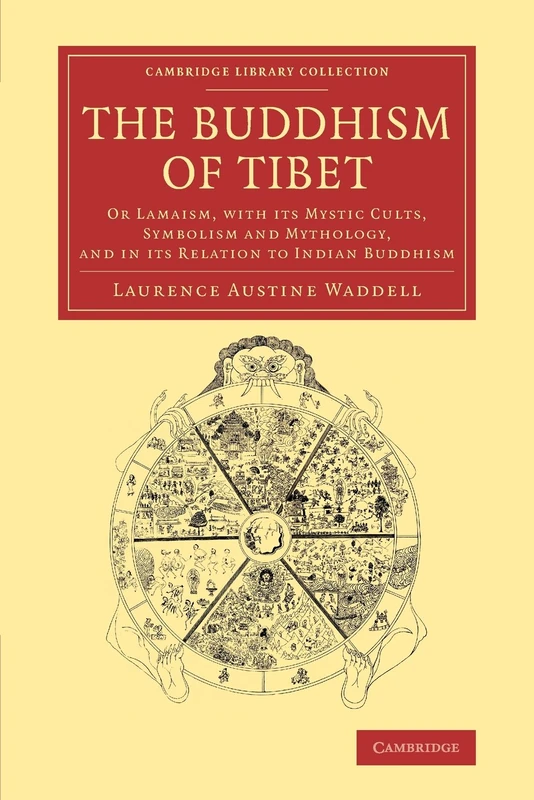 The Buddhism of Tibet: Or Lamaism, with its Mystic Cults, Symbolism and Mythology, and in its Relation to Indian Buddhism (Cambridge Library Collection - Religion)