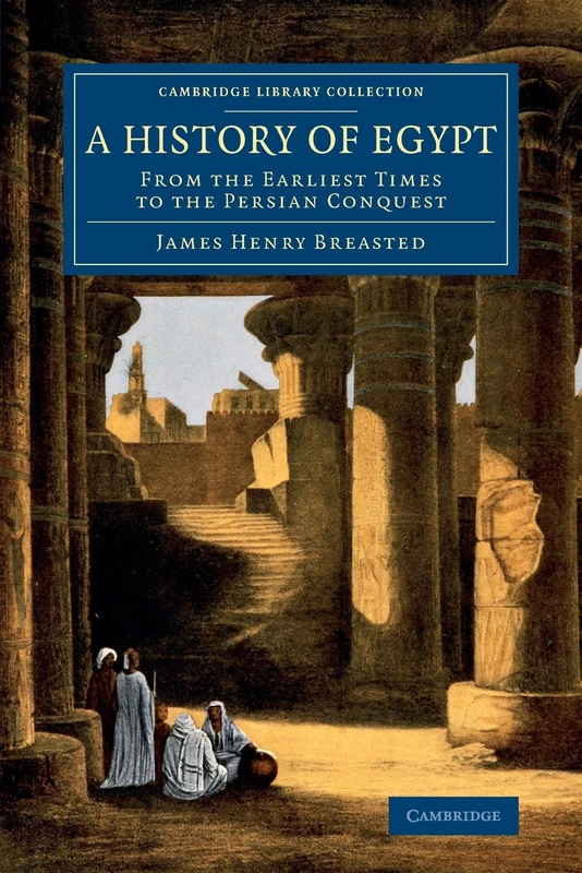 A History of Egypt: From the Earliest Times to the Persian Conquest (Cambridge Library Collection - Egyptology)