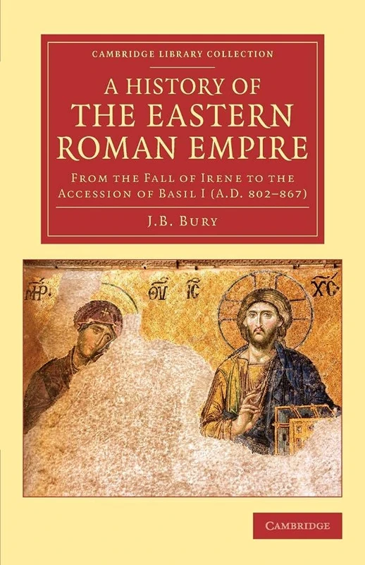 A History of the Eastern Roman Empire: From the Fall of Irene to the Accession of Basil I (A.D. 802–867) (Cambridge Library Collection - Medieval History) - Image 1