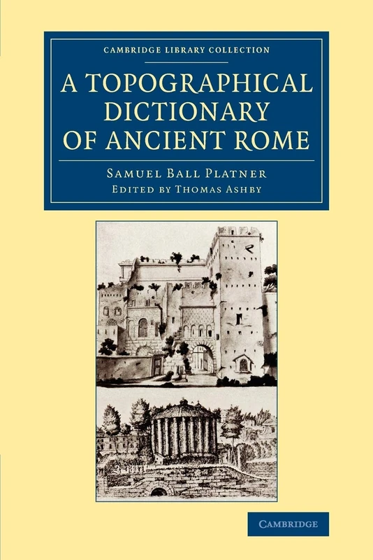 A Topographical Dictionary of Ancient Rome (Cambridge Library Collection - Archaeology)