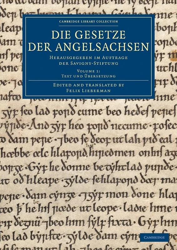 Die Gesetze der Angelsachsen: Herausgegeben im Auftrage der Savigny-Stiftung: Volume 1 (Cambridge Library Collection - Medieval History)