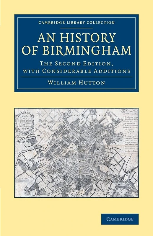 An History of Birmingham: The Second Edition, with Considerable Additions (Cambridge Library Collection - British and Irish History, General)