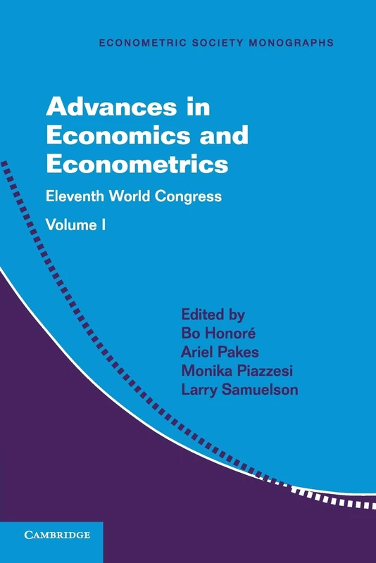 Advances in Economics and Econometrics: Volume 1: Eleventh World Congress: 58 (Econometric Society Monographs, Series Number 58)