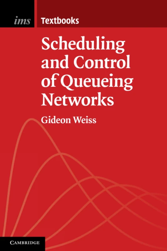 Scheduling and Control of Queueing Networks: 14 (Institute of Mathematical Statistics Textbooks, Series Number 14)