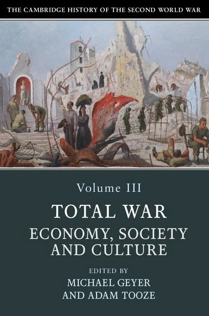 The Cambridge History of the Second World War: Volume 3, Total War: Economy, Society and Culture: 03