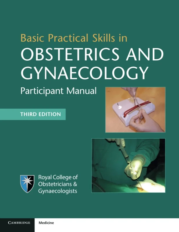 Basic Practical Skills in Obstetrics and Gynaecology: Participant Manual