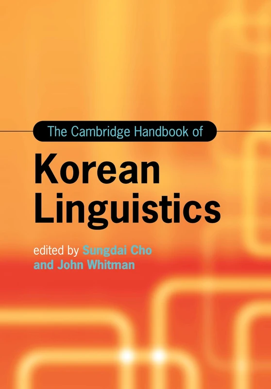 The Cambridge Handbook of Korean Linguistics (Cambridge Handbooks in Language and Linguistics)