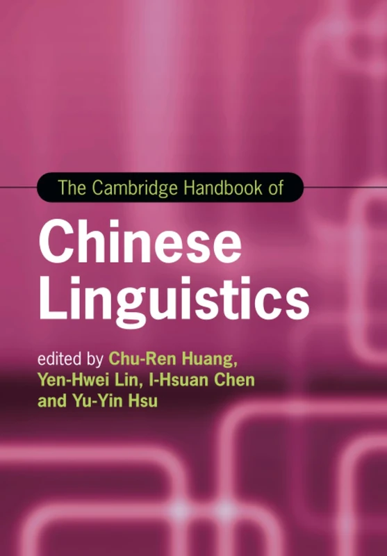 The Cambridge Handbook of Chinese Linguistics (Cambridge Handbooks in Language and Linguistics)
