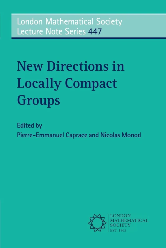 New Directions in Locally Compact Groups: 447 (London Mathematical Society Lecture Note Series, Series Number 447)