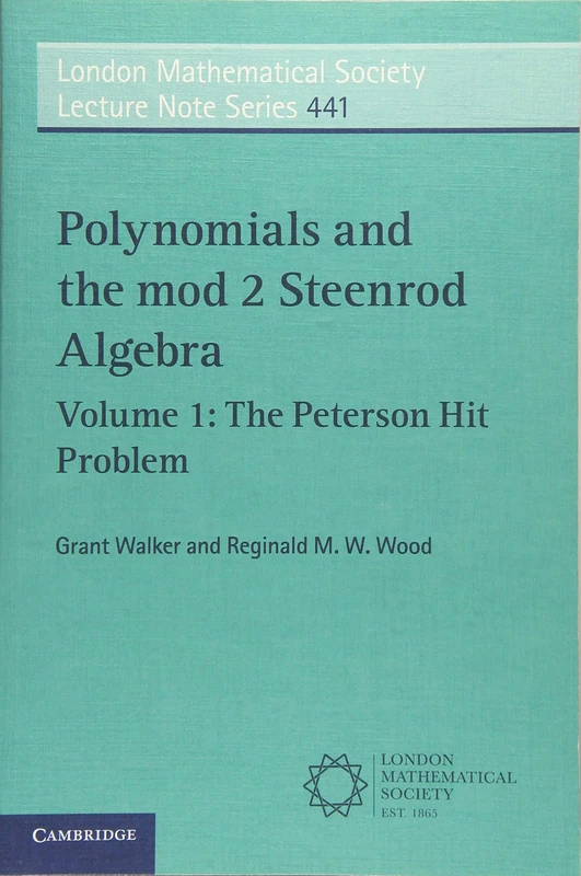 Polynomials and the mod 2 Steenrod Algebra: The Peterson Hit Problem: 441 (London Mathematical Society Lecture Note Series, Series Number 441)