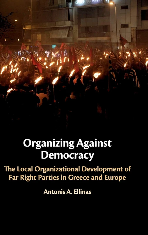 Organizing Against Democracy: The Local Organizational Development of Far Right Parties in Greece and Europe
